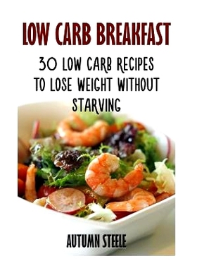 预订 Low Carb Breakfast: 30 Low Carb Recipes to Lose Weight Without Starving: 9781975706647