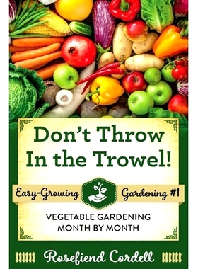 预订 Don’t Throw In the Trowel: Vegetable Gardening Month by Month: 9781953196033