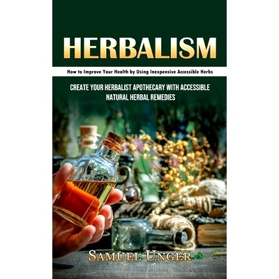 预订 Herbalism: How to Improve Your Health by Using Inexpensive Accessible Herbs (Create Your Herbalist Apothecary With