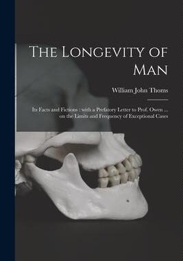 [预订]The Longevity of Man: Its Facts and Fictions: With a Prefatory Letter to Prof. Owen ... on the Limit 9781014553539