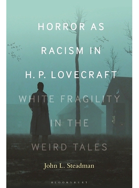 预订 Horror as Racism in H. P. Lovecraft: White Fragility in the Weird Tales H.P.洛夫克拉夫特的恐怖中的种族主义：怪异故