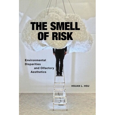 预订 The Smell of Risk: Environmental Disparities and Olfactory Aesthetics 风险的气味：环境差异和嗅觉美学: 9781479810093