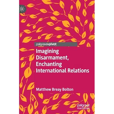 预订 Imagining Disarmament, Enchanting International Relations 想象裁军、迷惑国际关系: 9783030177157