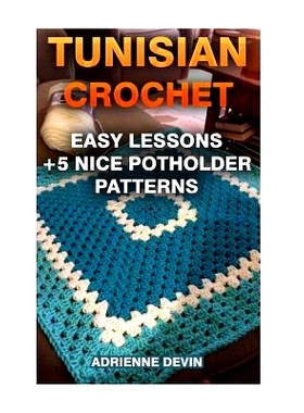 预订 Tunisian Crochet: Easy Lessons + 5 Nice Potholder Patterns: (Crochet Projects): 9781542921770