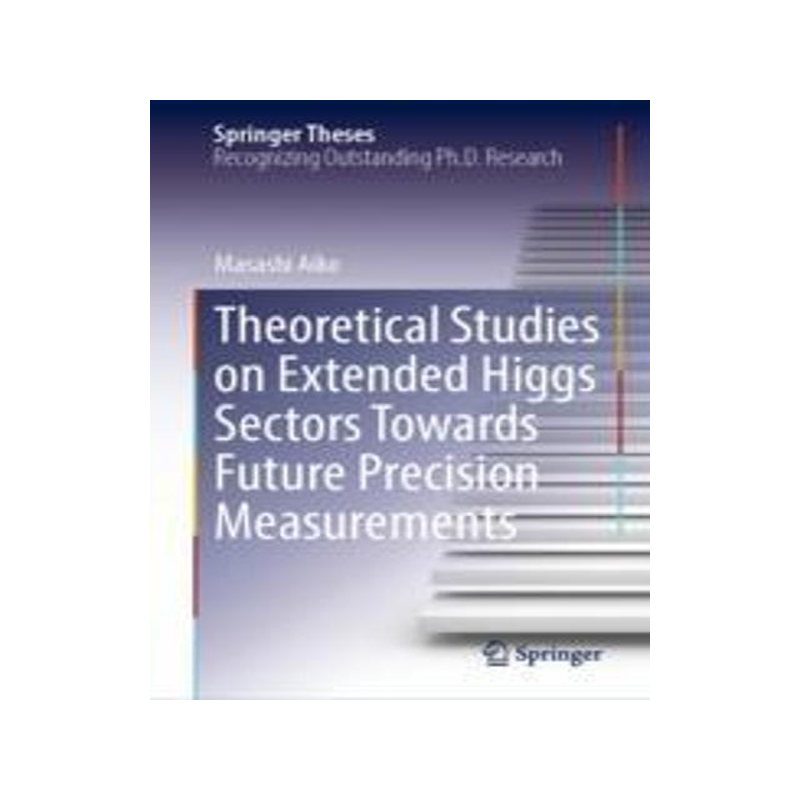 [预订]Theoretical Studies on Extended Higgs Sectors Towards Future Precision Measurements 9789819913237