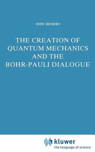 and Dialogue Creation Pauli Bohr the Mechanics Quantum The 预订