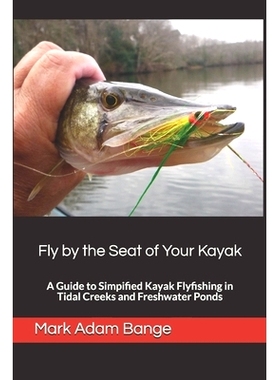 预订 Fly by the Seat of Your Kayak: A Guide to Simplified Kayak Flyfishing in Tidal Creeks and Freshwater Ponds: 9798735