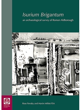 预订 Isurium Brigantum: An Archaeological Survey of Roman Aldborough Isurium Brigantum：罗马奥尔德伯勒考古调查: 97808543