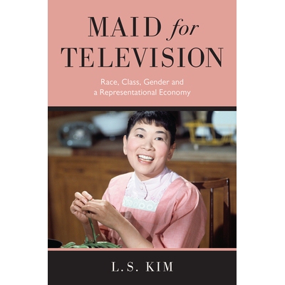 预订 Maid for Television: Race, Class, Gender, and a Representational Economy 电视女佣: 9781978826991