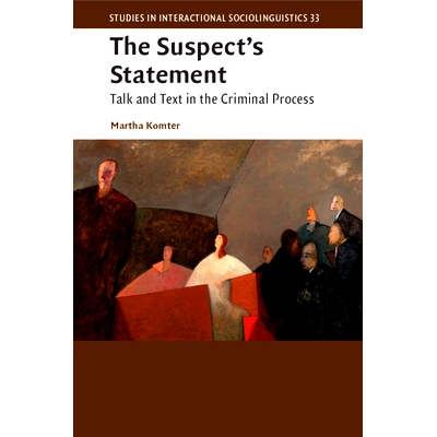 预订 The Suspect’s Statement: Talk and Text in the Criminal Process 嫌疑人的声明：刑事诉讼中的谈话与文本: 9781107698772