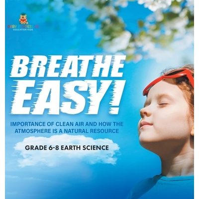 预订 Breathe Easy! Importance of Clean Air and How the Atmosphere is a Natural Resource Grade 6-8 Earth Science 97815419