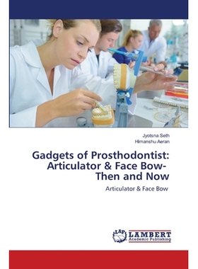 预订 Gadgets of Prosthodontist: Articulator & Face Bow- Then and Now: Articulator & Face Bow: 9786202666626