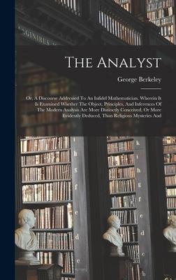 [预订]The Analyst: Or, A Discourse Addressed To An Infidel Mathematician. Wherein It Is Examined Whether T 9781017225402