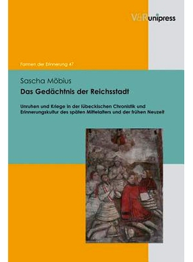 预订 Das Gedächtnis der Reichsstadt: Unruhen und Kriege in der lübeckischen Chronistik und Erinnerungskultur des spät
