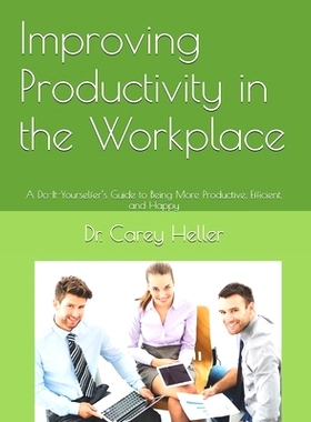 预订 Improving Productivity in the Workplace: A Do-It-Yourselfer’s Guide to Being More Productive, Efficient, and Happy