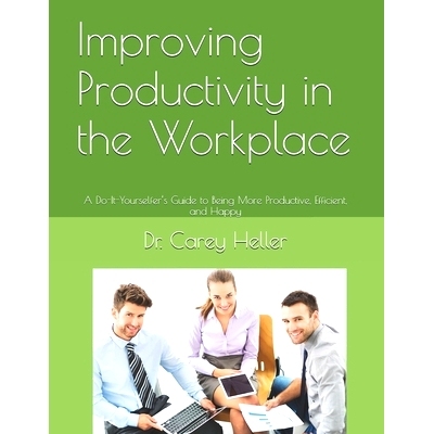 预订 Improving Productivity in the Workplace: A Do-It-Yourselfer’s Guide to Being More Productive, Efficient, and Happy