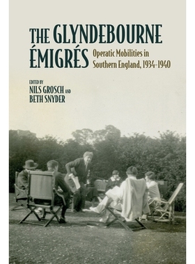 预订 Glyndebourne Émigrés: Operatic Mobilities in Southern England, 1934-1940 格林德伯恩流亡者：1934-1940 年英格兰南部