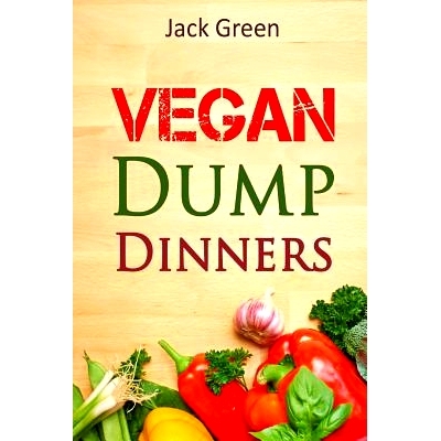 预订 Vegan: Vegan Dump Dinners-Vegan DietOn A Budget (Crockpot, Quick Meals, Slowcooker, Cast Iron, Meals For Two): 9781