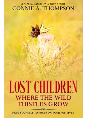 预订 Lost Children Where the Wild Thistles Grow: Free Yourself to Focus on Your Positives: 9798335036269