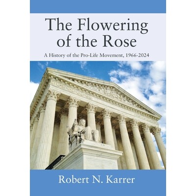 预订 The Flowering of the Rose: A History of the Pro-Life Movement, 1966-2024 9781977285560