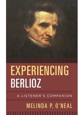 预订 Experiencing Berlioz: A Listener’s Companion 体验柏辽兹：听众的指南: 9780810886063