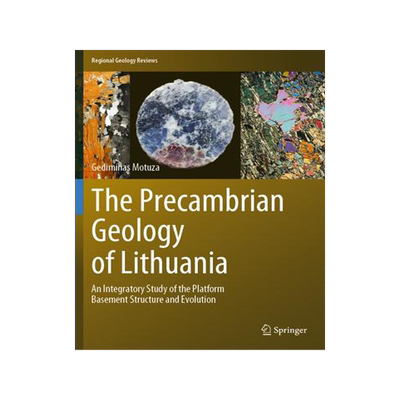 [预订]The Precambrian Geology of Lithuania: An Integratory Study of the Platform Basement Structure and Ev 9783030968571