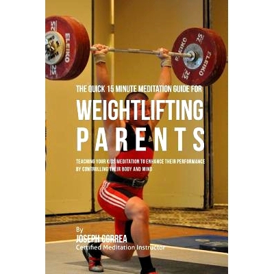 预订 The Quick 15 Minute Meditation Guide for Weightlifting Parents: Teaching Your Kids Meditation to Enhance Their Perf