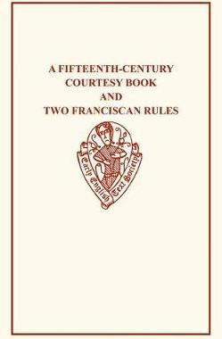 【预订】A Fifteenth-Century Courtesy Book, ed. R. W. Chambers, and Two Fifteenth-Century Franciscan Rules, ed. W. ...