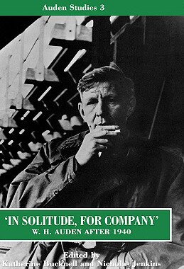 【预订】’In Solitude, for Company’: W. H. Auden After 1940