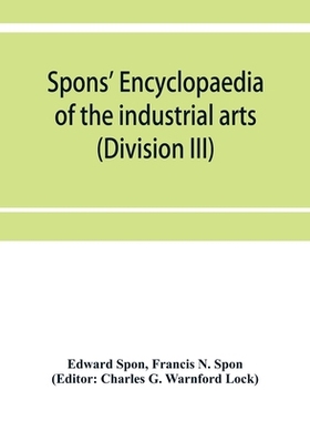【预订】Spons’ encyclopaedia of the industrial arts, manufactures, and commercial products (Division III)