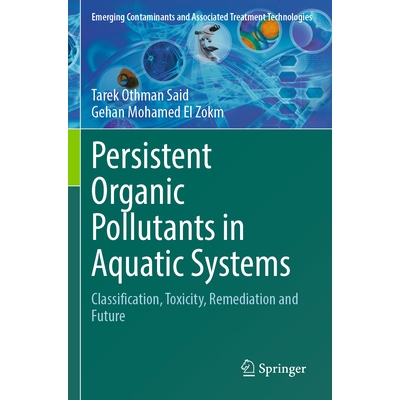 预订 Persistent Organic Pollutants in Aquatic Systems Classification, Toxicity, Remediation and Future 水系统中的持久性