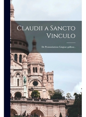 预订 Claudii a Sancto Vinculo [microform]: De Pronuntiatione Linguae Gallicae..: 9781014423399