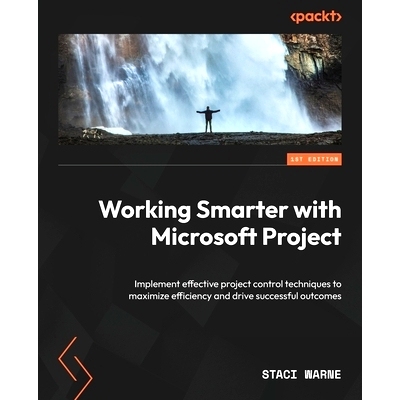 预订 Working Smarter with Microsoft Project: Implement effective project control techniques to maximize efficiency and d