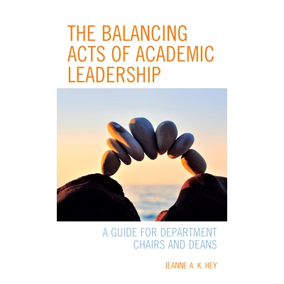 预订 The Balancing Acts of Academic Leadership: A Guide for Department Chairs and Deans 学术领导的平衡行为：系主任和院长