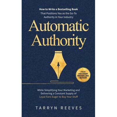 预订 Automatic Authority: How to Write a Bestselling Book That Positions You as the Go-To Authority in Your Industry Whi
