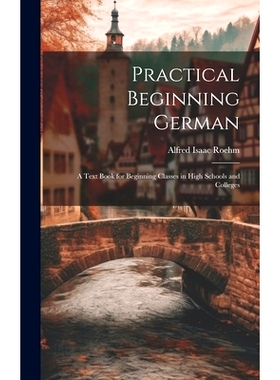 预订 Practical Beginning German: A Text Book for Beginning Classes in High Schools and Colleges: 9781019659403