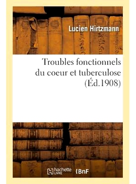 预订 Troubles Fonctionnels Du Coeur Et Tuberculose 功能性心脏疾病和结核病: 9782013565554