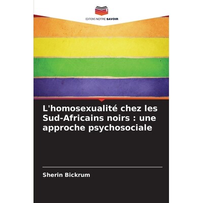 预订 L’homosexualité chez les Sud-Africains noirs: une approche psychosociale: 9786209479021