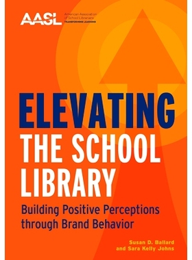 预订 Elevating the School Library: Building Positive Perceptions through Brand Behavior 提升*图书馆：通过品牌行为建立
