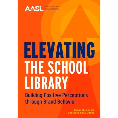 预订 Elevating the School Library: Building Positive Perceptions through Brand Behavior 提升*图书馆：通过品牌行为建立