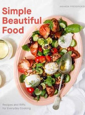 【预订】Simple Beautiful Food: Recipes and Riffs for Everyday Cooking [a Cookbook]
