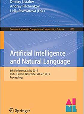 【预售】Artificial Intelligence and Natural Language: 8th Conference, Ainl 2019, Tartu, Estonia, November 20-22, 2...
