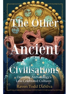 预订 The Other Ancient Civilizations: Decoding Archaeology’s Less Celebrated Cultures 其他古代文明: 9781684813230
