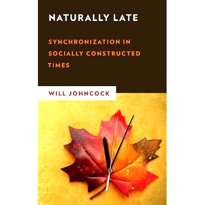 预订 Naturally Late: Synchronization in Socially Constructed Times 自然迟到:社会建构时代的同步: 9781786611932
