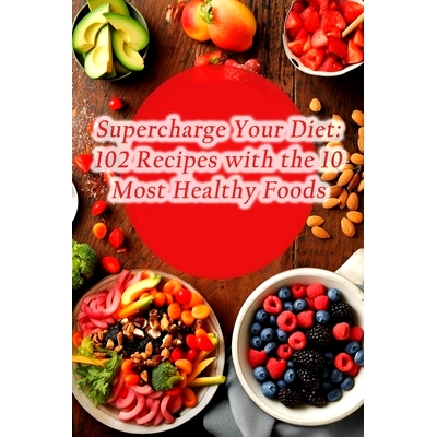 预订 Supercharge Your Diet: 102 Recipes with the 10 Most Healthy Foods: 9798864935149