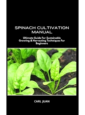 预订 Spinach Cultivation Manual: Ultimate Guide For Sustainable Growing & Harvesting Techniques For Beginners: 979887565