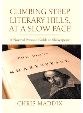 预订 Climbing Steep Literary Hills, at a Slow Pace: A Normal Person’s Guide to Shakespeare: 9781728338767