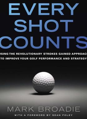 预订 Every Shot Counts: Using the Revolutionary Strokes Gained Approach to Improve Your Golf Performance and Strategy