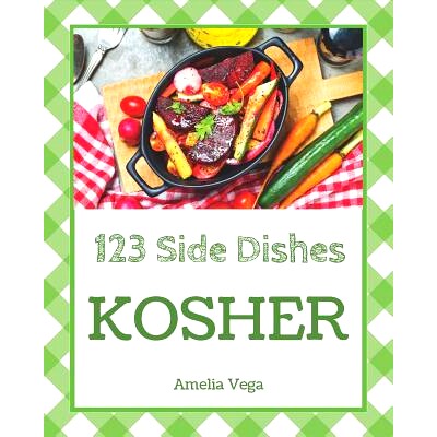 预订 Kosher Side Dishes 123: Enjoy 123 Days with Amazing Kosher Side Dish Recipes in Your Own Kosher Side Dish Cookbook!