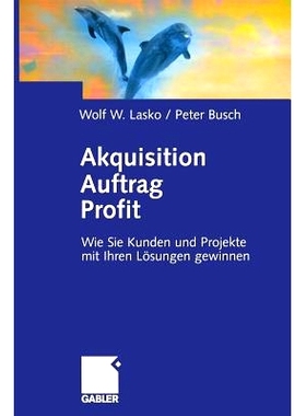 预订 Akquisition Auftrag Profit: Wie Sie Kunden und Projekte mit Ihren Lösungen gewinnen: 9783322824042